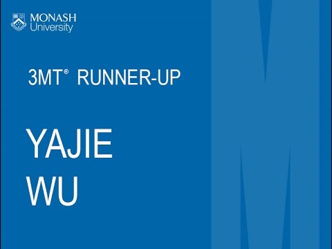 Yajie Wu - Monash 3MT Runner-up 2016