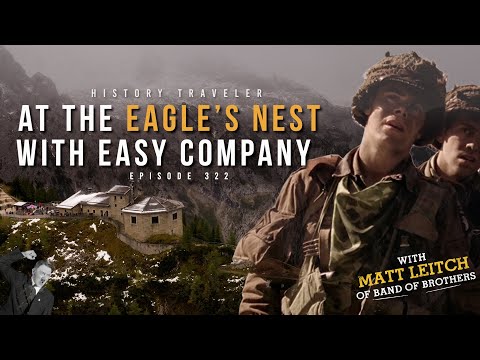 At the Eagle's Nest with Easy Company (w/ Matt Leitch of Band of Brothers) History Traveler 322
