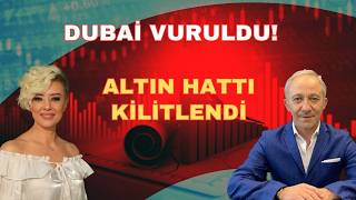 DUBAİ VURULDU ALTIN HATTI KİLİTLENDİ