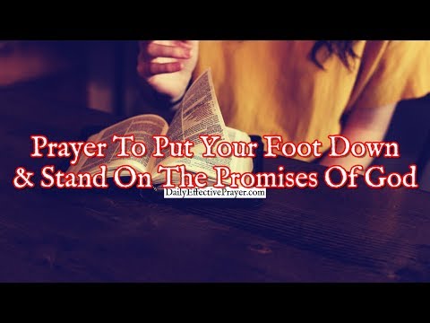 Prayer To Put Your Foot Down and Stand On The Promises Of God Video