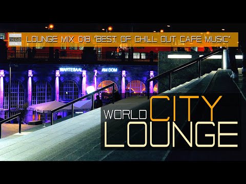 World City Lounge – Best Sound of Chill Out & Lounge Café Music Mix Tape (Full HD)