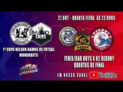 1ª COPA NELSON RAMOS DE FUTSAL MUNDO BETS - QUARTAS DE FINAL -  FENIX/BAD BOYS X R2 DEBONY