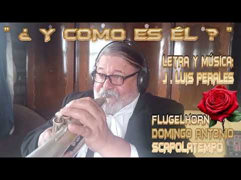 "Y COMO ES ÉL"  Lerta-Música:J.L. PERALES. Flugelhorn:DOMINGO ANTONIO SCAPOLATEMPO