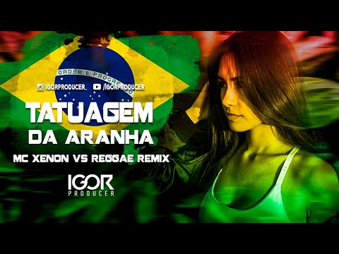 TATUAGEM DA ARANHA - SEM ALIANÇA NO DEDO - MC XENON [Versão Reggae Funk Remix 2023 @igorproducer