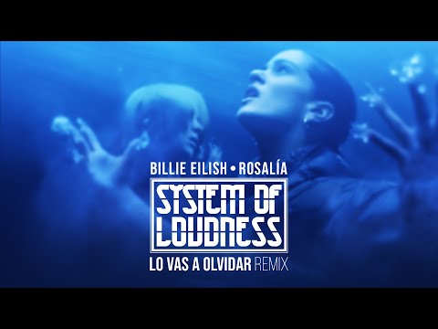Billie Eilish, ROSALÍA - Lo Vas A Olvidar (System of Loudness Remix)