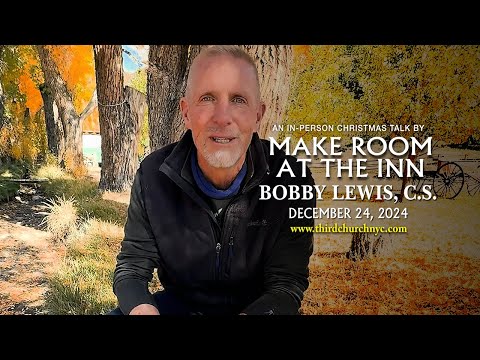 Make Room At The Inn by Bobby Lewis, CS  Christmas Eve 2024 Talk