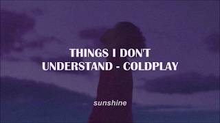 Things I Don&#39;t Understand - Coldplay || Subtitulado Español