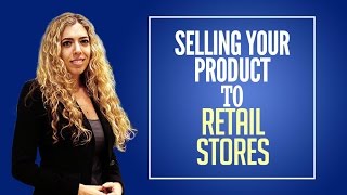 How to sell your product to stores,RETAIL MBA