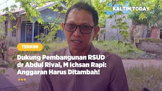 Dukung Pembangunan RSUD dr Abdul Rivai, M Ichsan Rapi: Anggaran Harus Ditambah!