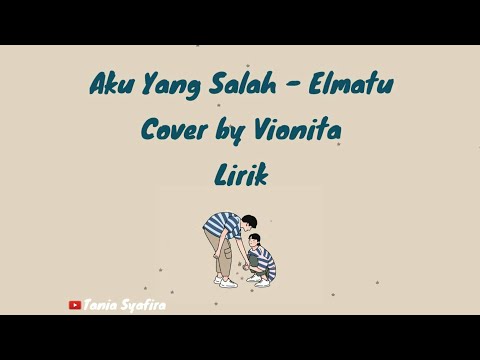 Aku Yang Salah - Elmatu Cover by Vionita Lirik