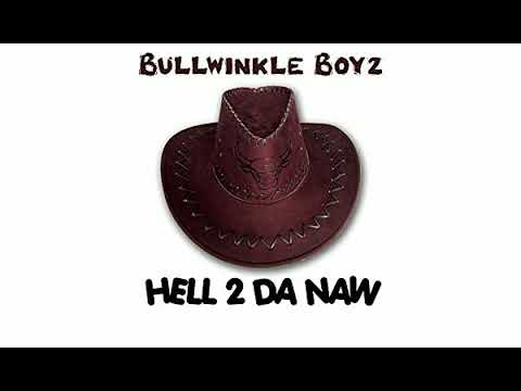 BULLWINKLE BOYZ - Hell 2 da Naw