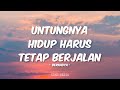 Bernadya - Untungnya, Hidup Harus Tetap Berjalan (Lirik)