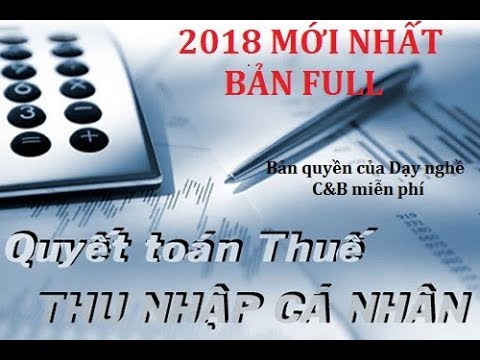 Hướng dẫn Quyết toán thuế Thu Nhập Cá Nhân (TNCN) năm 2018 mới nhất FULL - Dạy Nghề C&B miễn phí