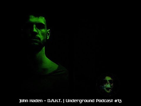 John Haden - D.A.H.T. | Underground Podcast #13