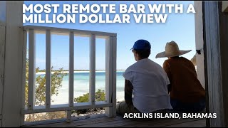 EP56 MOST REMOTE BAR WITH A MILLION DOLLAR VIEW | ACKLINS ISLAND THE BAHAMAS