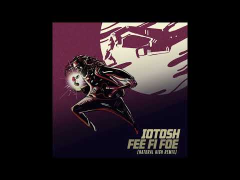 Iotosh x Natural High - Fee Fi Foe (Remix)