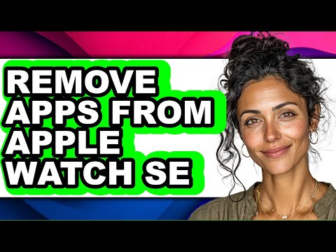 How to Remove Apps from Apple Watch Se - Full Guide
