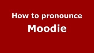 How to pronounce Moodie