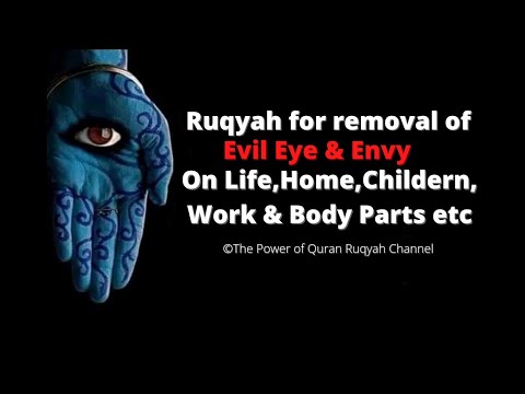 Extremely Powerful Ruqyah for removal of Evil Eye & Envy on Life,Home,Children,Work & Body Parts etc