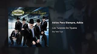 Los Tucanes De Tijuana – Adiós Para Siempre Adiós