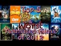 Top 5 Best & Worst Animated Films of 2012