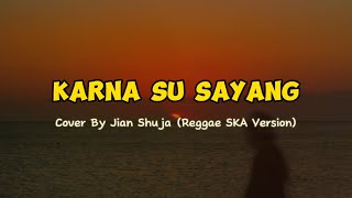 Download lagu Karna Su Sayang - Reggae SKA Version, Cover by Jian Shuja (Lyrics videos) mp3