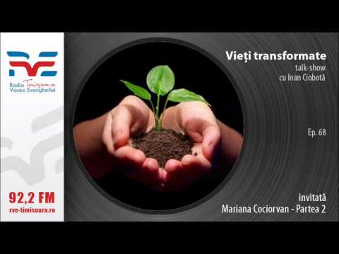 Vieti transformate:Mariana Cociorvan - partea 2