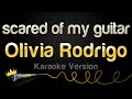 Olivia Rodrigo Scared Of My Guitar Karaoke Version