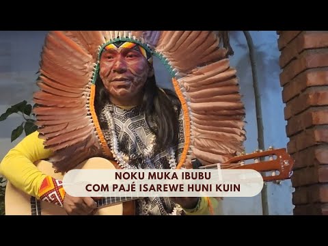 Noku Muka Ibubu com Pajé Isarewe Huni kuin