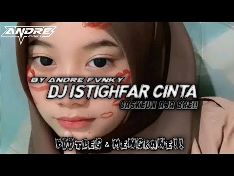 DJ ISTIGHFAR CINTA [BOOTLEG]BY ANDRE PALEEPI