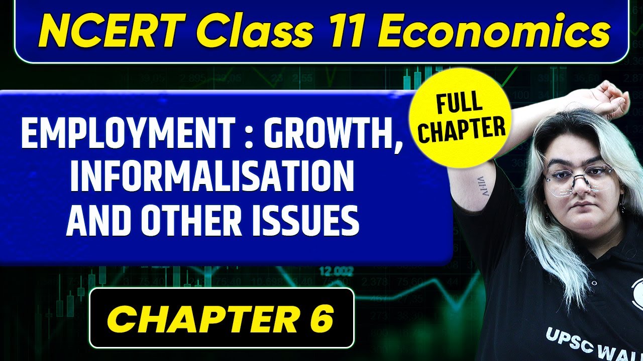 Employment : Growth, Informalisation and other Issues CHAPTER | Class 11 Economics Chapter 6 | UPSC