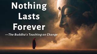 Nothing Lasts Forever — The True Meaning of Impermanence in Buddhism