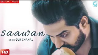 GUR CHAHAL : SAAWAN (Full Song) | New Punjabi Sad Songs 2018 | Latest Records