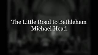 The Little Road to Bethlehem - Michael Head: LUCC 12 Days of Christmas, Day 2
