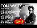 T O M W A I T S Greatest Hits Top 100 Artists To Listen In 2023