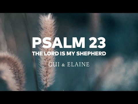 Gui & Elaine - Psalm 23 (The Lord Is My Shepherd) [Lyric Video]