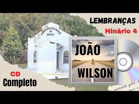 CCB LEMBRANÇAS | João e Wilson - CD Completo | HINÁRIO 4