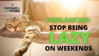 Stop Being Lazy on Weekends - Every Day is Profit (Get Jobs on Upwork)