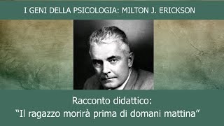 I geni della psicologia: M.J. Erickson: "Il ragazzo morirà  prima di domani mattina"