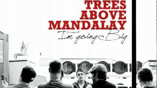 Trees Above Mandalay - I'm Going Big