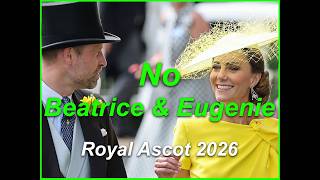 Beatrice & Eugenie Not at Royal Ascot 2026 - Yet.