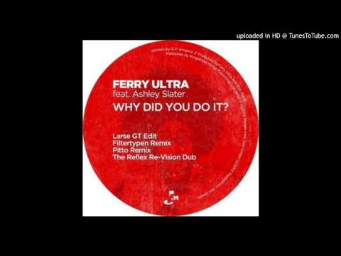 Ferry Ultra feat. Ashley Slater~Why Did You Do It ? [Larse GT Edit]