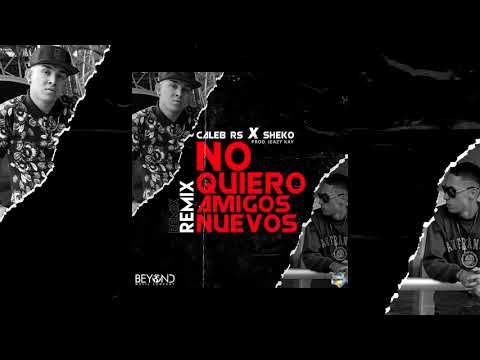 Caleb Rs ft. Sheko - No quiero amigos nuevos (Remix) [Official Audio]