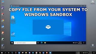 COPY FILE FROM YOUR SYSTEM TO WINDOWS SANDBOX