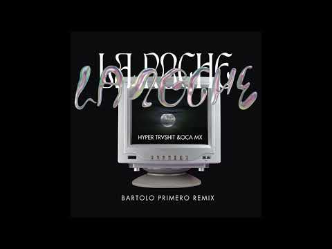 Oca Mx & HYPER TRVSHIT La Noche  (Bartolo Primero Remix )