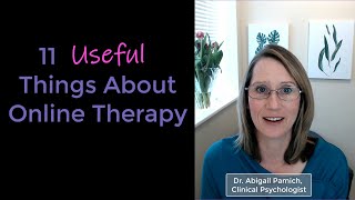 11 Useful Things about Online Therapy by Dr Abigail, Clinical Psychologist