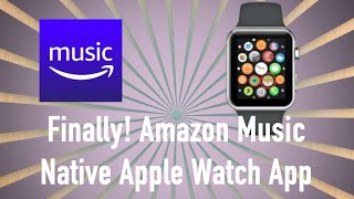 Amazon Music For Apple Watch (Native App Finally Arrives)