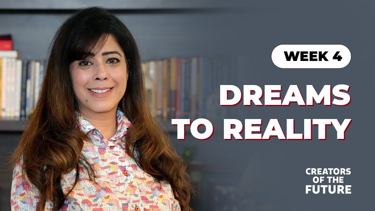 Week 4  - Dreams To Reality | Priya Kumar | Creators Of The Future