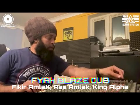 Fikir Amlak, Ras Amlak & King Alpha - Fyah Blaze Dub (Live Mix)