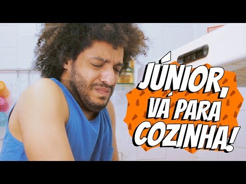 Júnior, vá para cozinha!